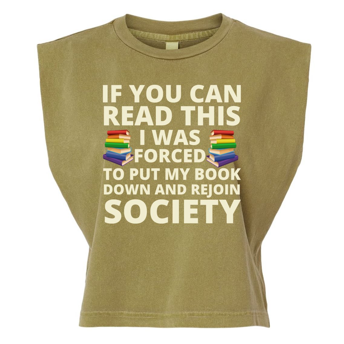 If You Can Read The I Was Forced To Put My Book Down And Rejoin Society Garment-Dyed Women's Muscle Tee
