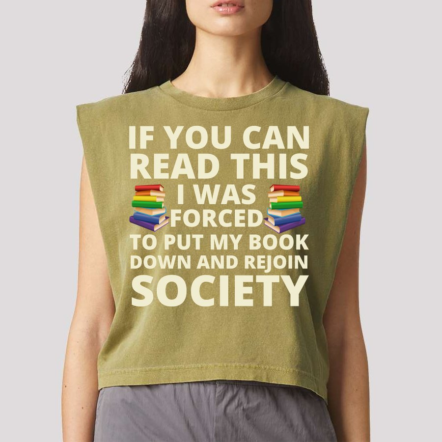 If You Can Read The I Was Forced To Put My Book Down And Rejoin Society Garment-Dyed Women's Muscle Tee