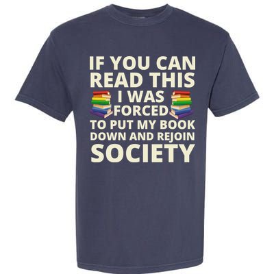 If You Can Read The I Was Forced To Put My Book Down And Rejoin Society Garment-Dyed Heavyweight T-Shirt