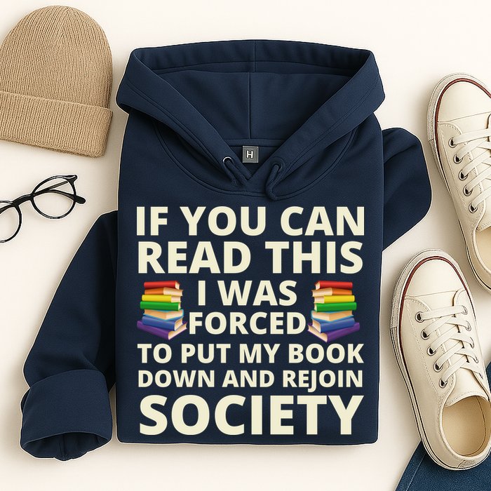 If You Can Read The I Was Forced To Put My Book Down And Rejoin Society Hoodie