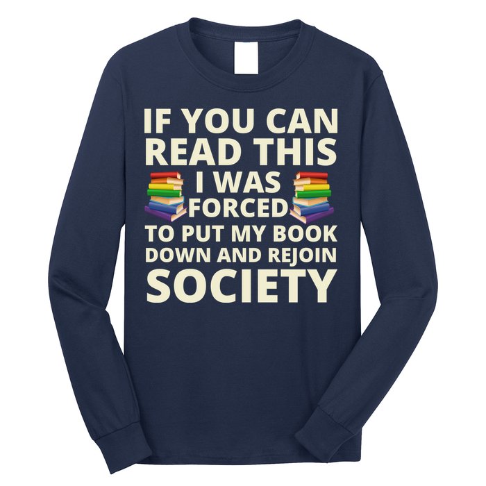If You Can Read The I Was Forced To Put My Book Down And Rejoin Society Long Sleeve Shirt