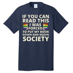 If You Can Read The I Was Forced To Put My Book Down And Rejoin Society Tall T-Shirt