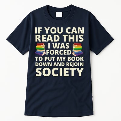 If You Can Read The I Was Forced To Put My Book Down And Rejoin Society Tall T-Shirt