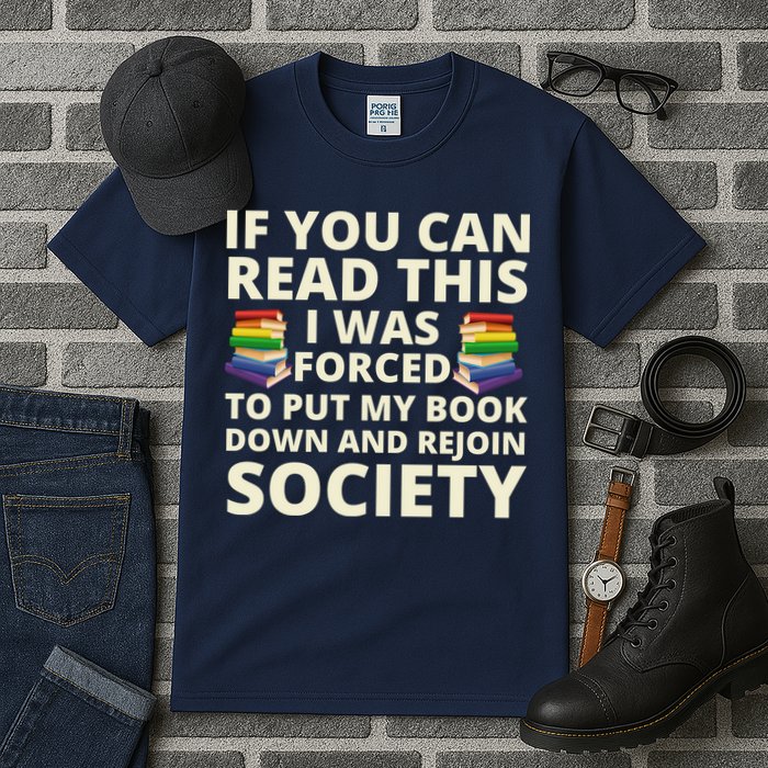 If You Can Read The I Was Forced To Put My Book Down And Rejoin Society Tall T-Shirt