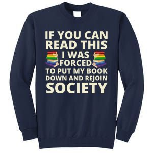 If You Can Read The I Was Forced To Put My Book Down And Rejoin Society Tall Sweatshirt