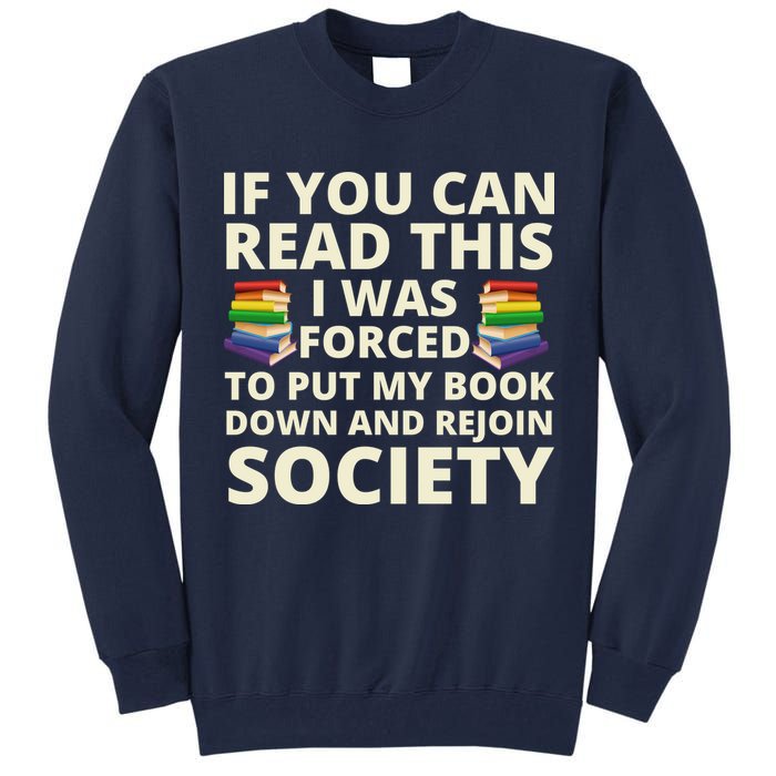 If You Can Read The I Was Forced To Put My Book Down And Rejoin Society Tall Sweatshirt