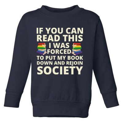 If You Can Read The I Was Forced To Put My Book Down And Rejoin Society Toddler Sweatshirt