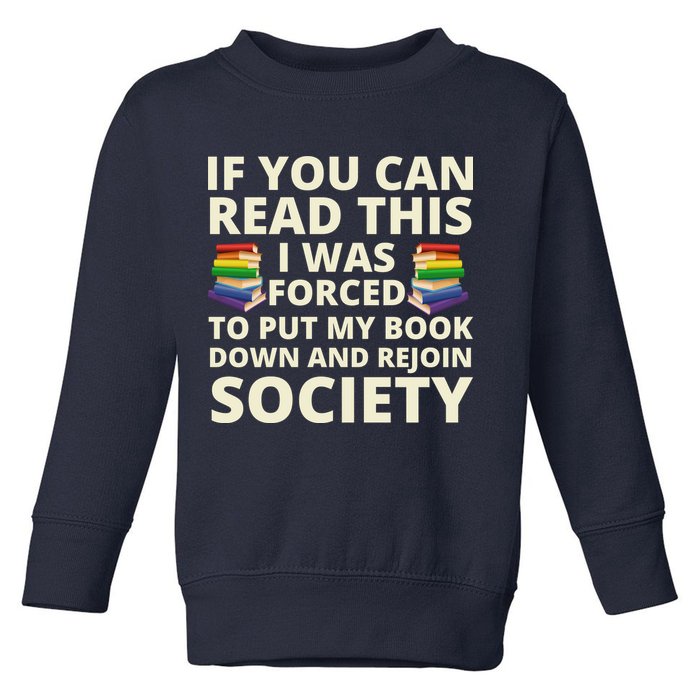 If You Can Read The I Was Forced To Put My Book Down And Rejoin Society Toddler Sweatshirt