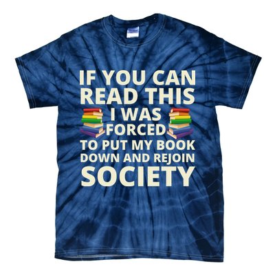 If You Can Read The I Was Forced To Put My Book Down And Rejoin Society Tie-Dye T-Shirt