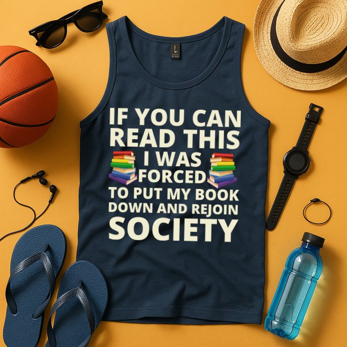 If You Can Read The I Was Forced To Put My Book Down And Rejoin Society Tank Top
