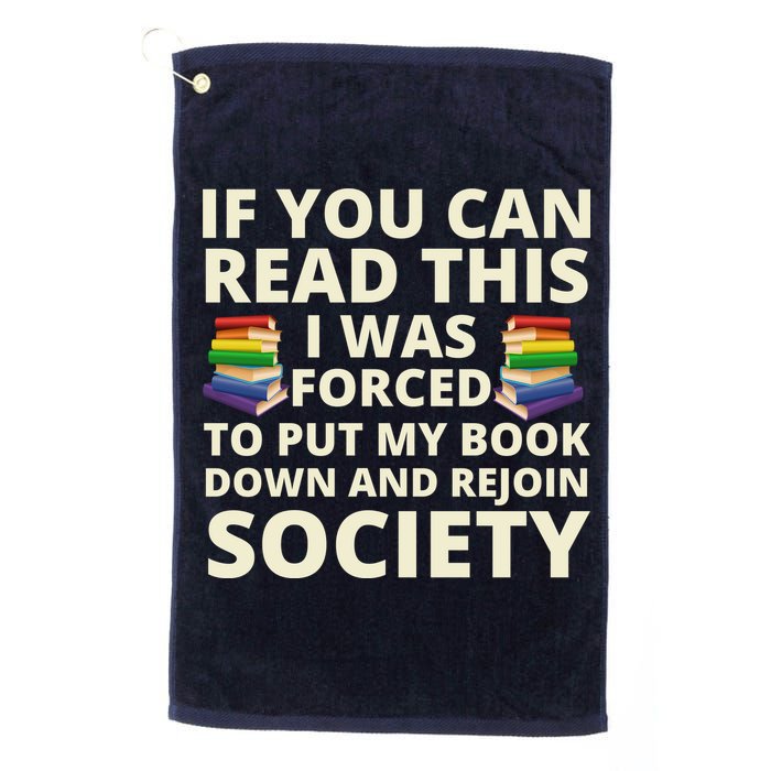 If You Can Read The I Was Forced To Put My Book Down And Rejoin Society Golf Towel