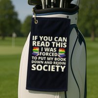 If You Can Read The I Was Forced To Put My Book Down And Rejoin Society Golf Towel