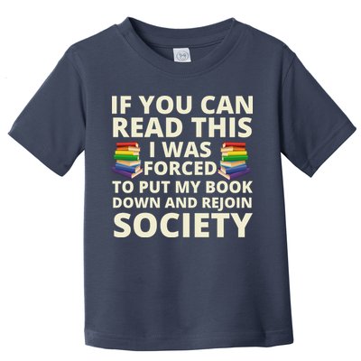 If You Can Read The I Was Forced To Put My Book Down And Rejoin Society Toddler T-Shirt