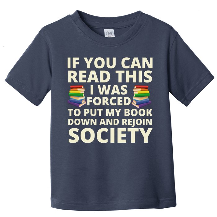 If You Can Read The I Was Forced To Put My Book Down And Rejoin Society Toddler T-Shirt