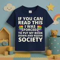 If You Can Read The I Was Forced To Put My Book Down And Rejoin Society Toddler T-Shirt