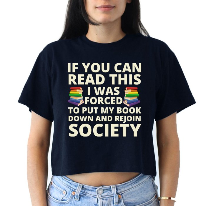 If You Can Read The I Was Forced To Put My Book Down And Rejoin Society Crop Top