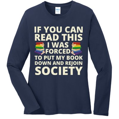 If You Can Read The I Was Forced To Put My Book Down And Rejoin Society Ladies Long Sleeve Shirt