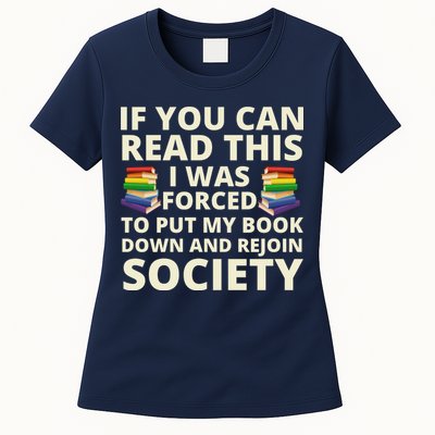 If You Can Read The I Was Forced To Put My Book Down And Rejoin Society Womens T-Shirt