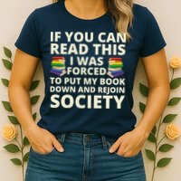 If You Can Read The I Was Forced To Put My Book Down And Rejoin Society Womens T-Shirt