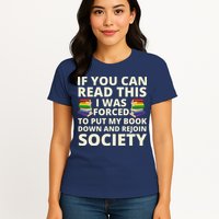 If You Can Read The I Was Forced To Put My Book Down And Rejoin Society Womens T-Shirt