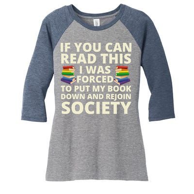 If You Can Read The I Was Forced To Put My Book Down And Rejoin Society Women's Tri-Blend 3/4-Sleeve Raglan Shirt
