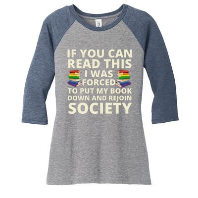 If You Can Read The I Was Forced To Put My Book Down And Rejoin Society Women's Tri-Blend 3/4-Sleeve Raglan Shirt