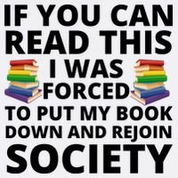 If You Can Read The I Was Forced To Put My Book Down And Rejoin Society Garment-Dyed Sweatshirt