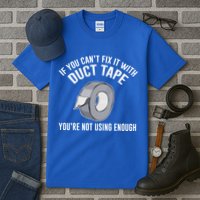 If You Can't Fix It With Duct Tape Funny Gift Tall T-Shirt