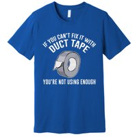 If You Can't Fix It With Duct Tape Funny Gift Premium T-Shirt