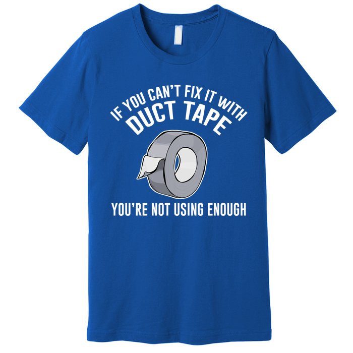 If You Can't Fix It With Duct Tape Funny Gift Premium T-Shirt