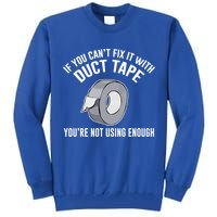 If You Can't Fix It With Duct Tape Funny Gift Tall Sweatshirt