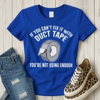 If You Can't Fix It With Duct Tape Funny Gift Womens T-Shirt