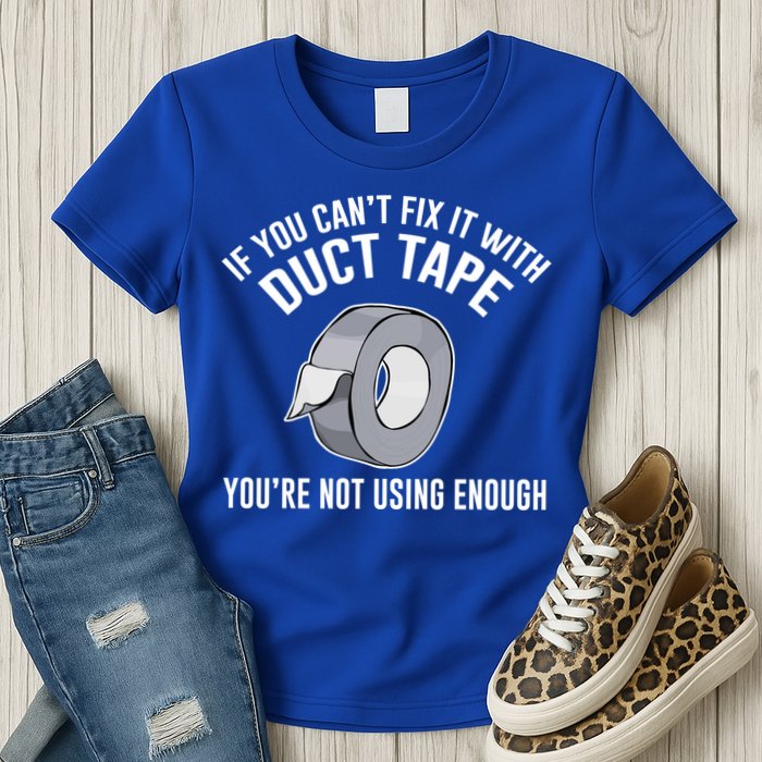 If You Can't Fix It With Duct Tape Funny Gift Womens T-Shirt