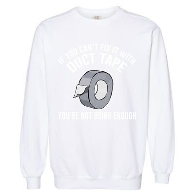 If You Can't Fix It With Duct Tape Funny Gift Garment-Dyed Sweatshirt