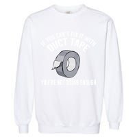 If You Can't Fix It With Duct Tape Funny Gift Garment-Dyed Sweatshirt