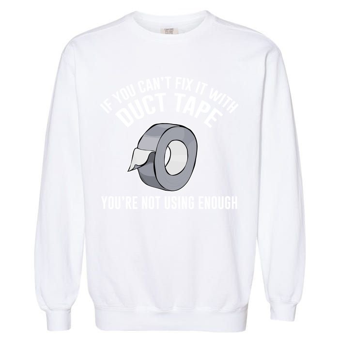 If You Can't Fix It With Duct Tape Funny Gift Garment-Dyed Sweatshirt