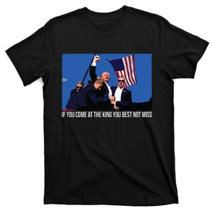 If You Come At The King You Best Not Miss Trump T-Shirt