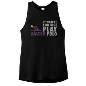 If You Can't Play Nice Play Water Polo Meaningful Gift Ladies PosiCharge Tri-Blend Wicking Tank