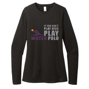 If You Can't Play Nice Play Water Polo Meaningful Gift Womens CVC Long Sleeve Shirt