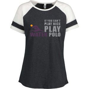 If You Can't Play Nice Play Water Polo Meaningful Gift Enza Ladies Jersey Colorblock Tee