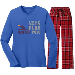 If You Can't Play Nice Play Water Polo Meaningful Gift Women's Long Sleeve Flannel Pajama Set 