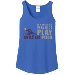 If You Can't Play Nice Play Water Polo Meaningful Gift Ladies Essential Tank