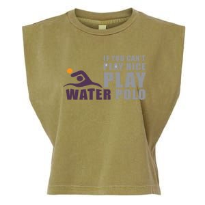 If You Can't Play Nice Play Water Polo Meaningful Gift Garment-Dyed Women's Muscle Tee