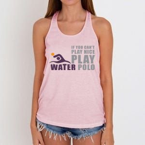 If You Can't Play Nice Play Water Polo Meaningful Gift Women's Knotted Racerback Tank