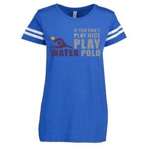 If You Can't Play Nice Play Water Polo Meaningful Gift Enza Ladies Jersey Football T-Shirt