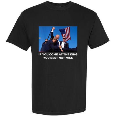 If You Come At The King You Best Not Miss Trump Shot Fist Garment-Dyed Heavyweight T-Shirt