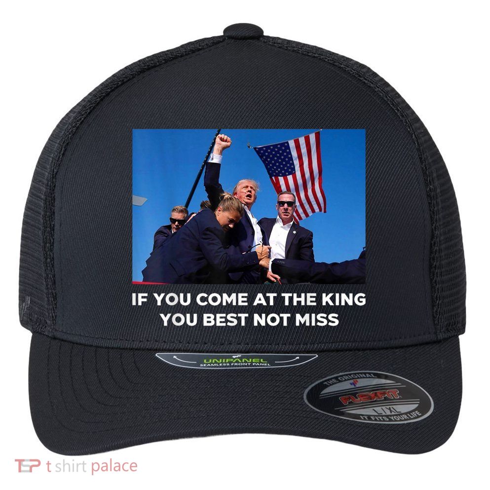 If You Come At The King You Best Not Miss Trump Shot Fist Flexfit Unipanel Trucker Cap