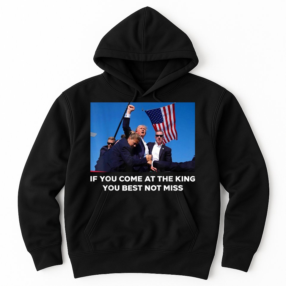 If You Come At The King You Best Not Miss Trump Shot Fist Hoodie