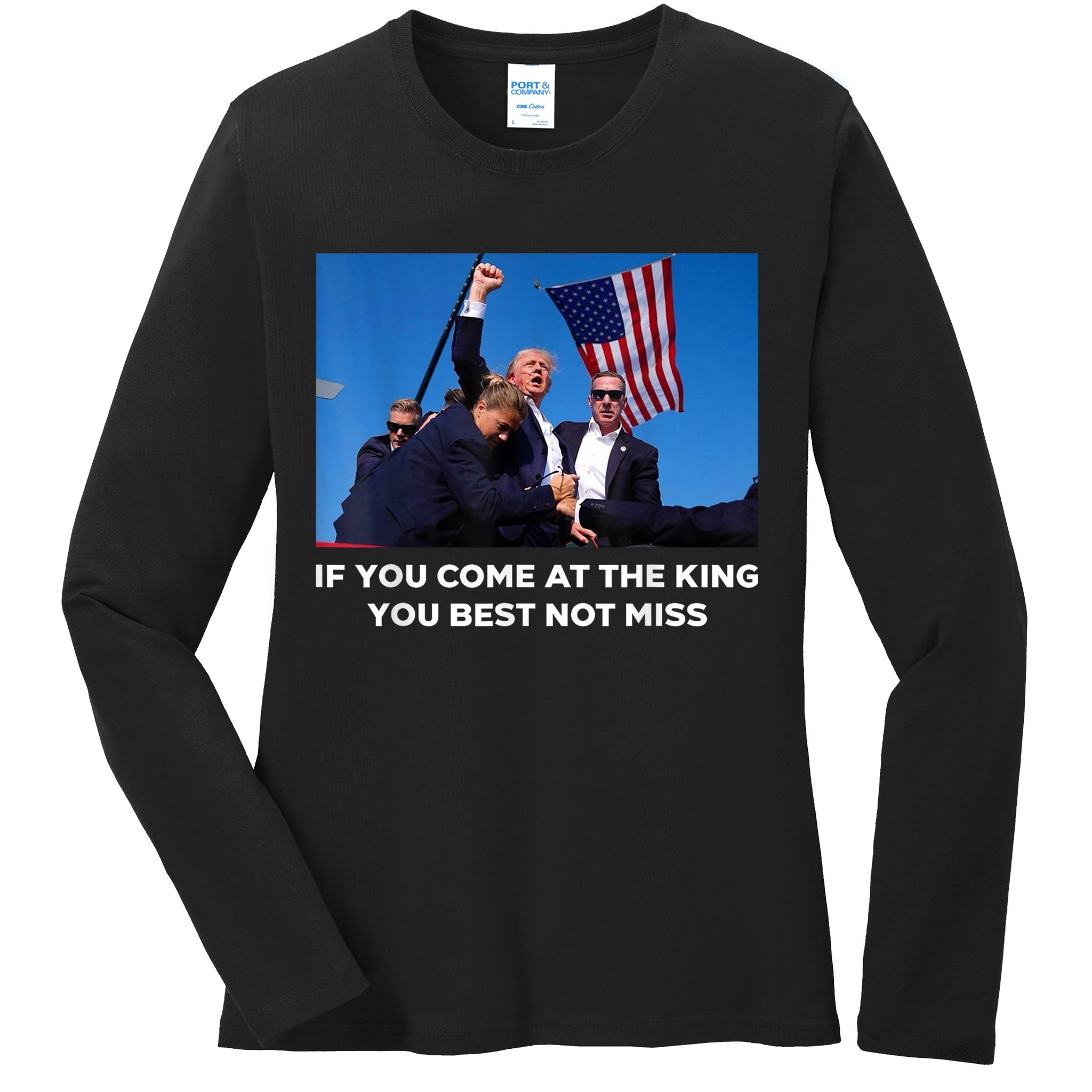 If You Come At The King You Best Not Miss Trump Shot Fist Ladies Long Sleeve Shirt