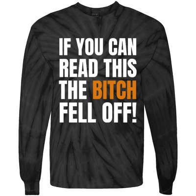 If You Can Read This The Bitch Fell Off! Tie-Dye Long Sleeve Shirt